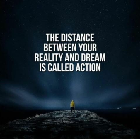 The Distance Between Reality & Dreams is called ACTION!